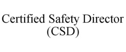 CERTIFIED SAFETY DIRECTOR (CSD) trademark