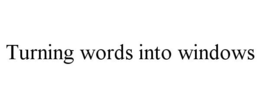 TURNING WORDS INTO WINDOWS trademark