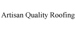 ARTISAN QUALITY ROOFING trademark