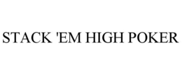 STACK 'EM HIGH POKER trademark