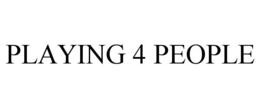 PLAYING 4 PEOPLE trademark