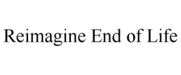 REIMAGINE END OF LIFE trademark