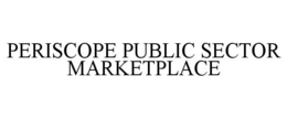 PERISCOPE PUBLIC SECTOR MARKETPLACE trademark