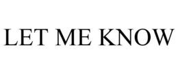 LET ME KNOW trademark