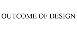 OUTCOME OF DESIGN trademark