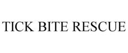 TICK BITE RESCUE trademark