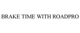 BRAKE TIME WITH ROADPRO trademark