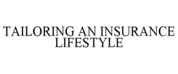TAILORING AN INSURANCE LIFESTYLE trademark
