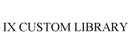 IX CUSTOM LIBRARY trademark