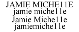 JAMIE MICHE11E JAMIE MICHE11E JAMIE MICHE11E JAMIEMICHE11E trademark
