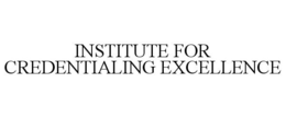 INSTITUTE FOR CREDENTIALING EXCELLENCE trademark