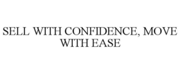 SELL WITH CONFIDENCE, MOVE WITH EASE trademark