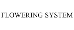 FLOWERING SYSTEM trademark
