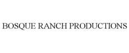 BOSQUE RANCH PRODUCTIONS trademark