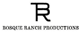 BR BOSQUE RANCH PRODUCTIONS trademark