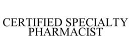 CERTIFIED SPECIALTY PHARMACIST trademark