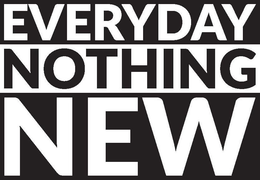 EVERYDAY NOTHING NEW trademark