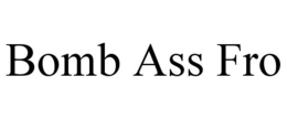 BOMB ASS FRO trademark