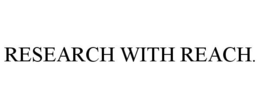 RESEARCH WITH REACH. trademark