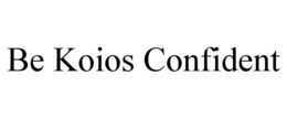 BE KOIOS CONFIDENT trademark