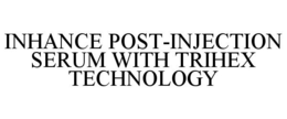 INHANCE POST-INJECTION SERUM WITH TRIHEX TECHNOLOGY trademark