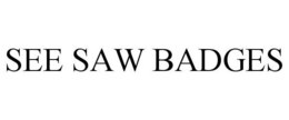 SEE SAW BADGES trademark