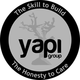 YAPI GROUP THE SKILL TO BUILD THE HONESTY TO CARE trademark