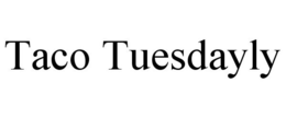 TACO TUESDAYLY trademark