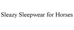 SLEAZY SLEEPWEAR FOR HORSES trademark
