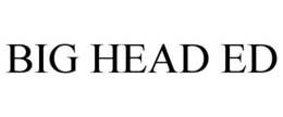 BIG HEAD ED trademark