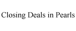CLOSING DEALS IN PEARLS trademark