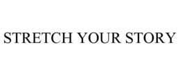 STRETCH YOUR STORY trademark