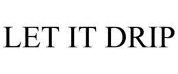 LET IT DRIP trademark