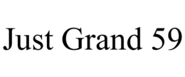 JUST GRAND 59 trademark