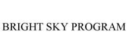 BRIGHT SKY PROGRAM trademark