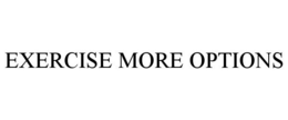 EXERCISE MORE OPTIONS trademark