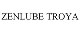 ZENLUBE TROYA trademark