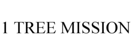 1 TREE MISSION trademark