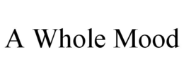 A WHOLE MOOD trademark