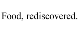 FOOD, REDISCOVERED. trademark