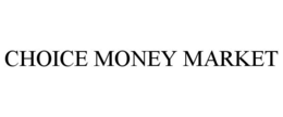 CHOICE MONEY MARKET trademark