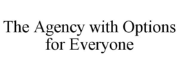 THE AGENCY WITH OPTIONS FOR EVERYONE trademark