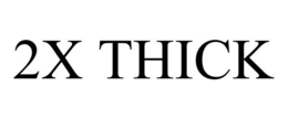 2X THICK trademark