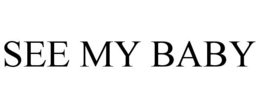 SEE MY BABY trademark