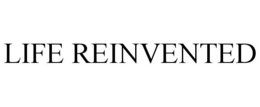 LIFE REINVENTED trademark