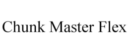 CHUNK MASTER FLEX trademark