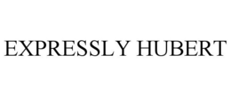 EXPRESSLY HUBERT trademark
