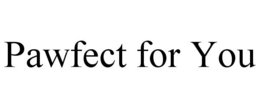 PAWFECT FOR YOU trademark