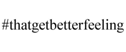 #THATGETBETTERFEELING trademark