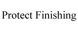 PROTECT FINISHING trademark